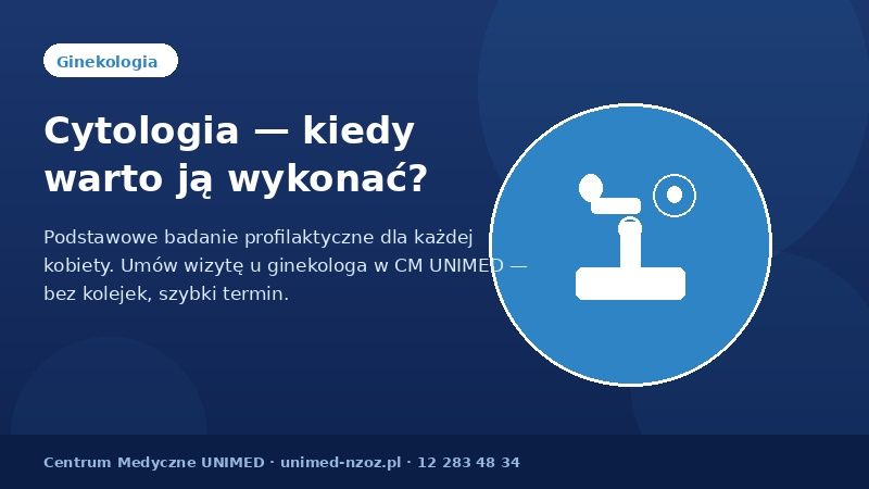 Cytologia to podstawowe badanie profilaktyczne dla każdej kobiety. W CM UNIMED wykonasz ją szybko...